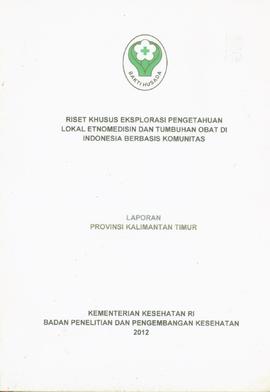 Laporan Riset Khusus Eksplorasi Pengetahuan Lokal Etnomedisin dan Tumbuhan Obat di Indonesia Berb...